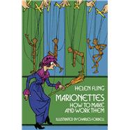 Marionettes How to Make and Work Them