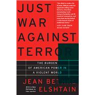 Just War Against Terror The Burden Of American Power In A Violent World