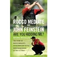 Are You Kidding Me? The Story of Rocco Mediate's Extraordinary Battle with Tiger Woods at the US Ope