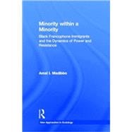 Minority within a Minority: Black Francophone Immigrants and the Dynamics of Power and Resistance