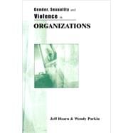 Gender, Sexuality and Violence in Organizations : The Unspoken Forces of Organization Violations