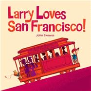 Larry Loves San Francisco A Larry Gets Lost Book