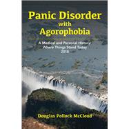 Panic Disorder With Agoraphobia A Medical and Personal History: Where Things Stand Today 2018