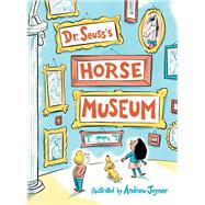 Dr. Seuss's Horse Museum by Dr. Seuss