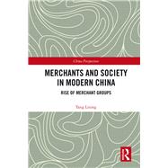Merchants and Society in Modern China Rise of Merchant Groups