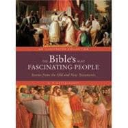 The Bible's Most Fascinating People Stories from the Old and New Testaments