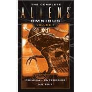 The Complete Aliens Omnibus: Volume Seven (Criminal Enterprise, No Exit)