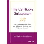 The Certifiable Salesperson The Ultimate Guide to Help Any Salesperson Go Crazy with Unprecedented S