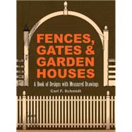Fences Gates and Garden Houses A Book of Designs with Measured Drawings