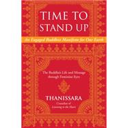 Time to Stand Up An Engaged Buddhist Manifesto for Our Earth -- The Buddha's Life and Message throug