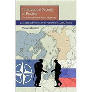 International Security in Practice: The Politics of NATO-Russia Diplomacy