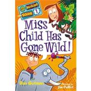Miss Child Has Gone Wild! (My Weirder School, Bk. 1)