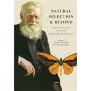 Natural Selection and Beyond The Intellectual Legacy of Alfred Russel Wallace Natural Selection and Beyond The Intellectual Legacy of Alfred Russel Wallace