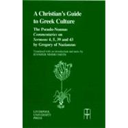 The Christian's Guide to Greek Culture The Pseudo-Nonnus 'Commentaries' on 'Sermons' 4, 5, 39 and 43