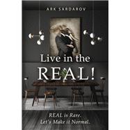 Live in the REAL! REAL is Rare. Let's Make it Normal.