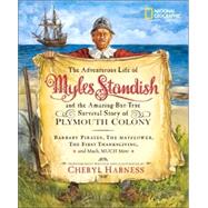 Adventurous Life of Myles Standish and the Amazing-but-True Survival Story of Plymouth Colony, The B