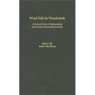 Wind Talk for Woodwinds A Practical Guide to Understanding and Teaching Woodwind Instruments Wind Talk for Woodwinds A Practical Guide to Understanding and Teaching Woodwind Instruments