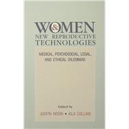 Women and New Reproductive Technologies: Medical, Psychosocial, Legal, and Ethical Dilemmas