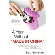 A Year Without Made in China One Family's True Life Adventure in the Global Economy