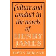 Culture and Conduct in the Novels of Henry James