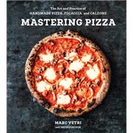 Mastering Pizza - The Art and Practice of Handmade Pizza, Focaccia, and Calzone A Cookbook by Marc Vetri