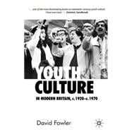 Youth Culture in Modern Britain, c.1920-c.1970 From Ivory Tower to Global Movement - A New History