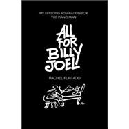 All for Billy Joel : My Lifelong Admiration for the Piano Man