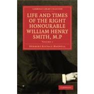 Life and Times of the Right Honourable William Henry Smith, M.P.