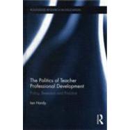 The Politics of Teacher Professional Development: Policy, Research and Practice