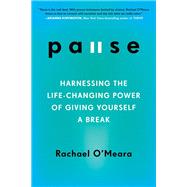 Pause Harnessing the Life-Changing Power of Giving Yourself a Break