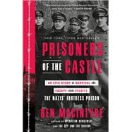 Prisoners of the Castle An Epic Story of Survival and Escape from Colditz, the Nazis' Fortress Priso