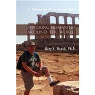 Exploring Humanities Around the World : In Celebration of the Human Spirit