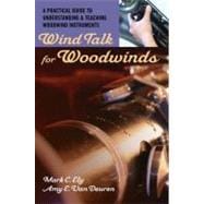 Wind Talk for Woodwinds A Practical Guide to Understanding and Teaching Woodwind Instruments Wind Talk for Woodwinds A Practical Guide to Understanding and Teaching Woodwind Instruments