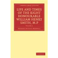 Life and Times of the Right Honourable William Henry Smith, M.p