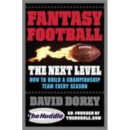 Fantasy Football The Next Level How to Build a Championship Team Every Season
