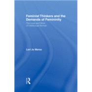Feminist Thinkers and the Demands of Femininity: The Lives and Work of Intellectual Women