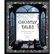 Ghostly Tales Spine-Chilling Stories of the Victorian Age (Books for Halloween, Ghost Stories, Spook