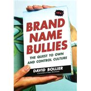 Brand Name Bullies  The Quest to Own and Control Culture