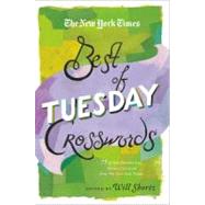The New York Times Best of Tuesday Crosswords 75 of Your Favorite Easy Tuesday Crosswords from The N
