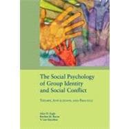 The Social Psychology of Group Identity and Social Conflict: Theory, Application, and Practice