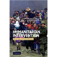 Humanitarian Intervention: Ethical, Legal and Political Dilemmas