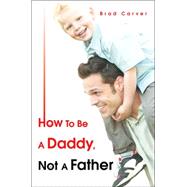 How to Be a Daddy, Not a Father