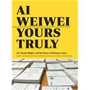 Ai Weiwei: Yours Truly Art, Human Rights, and the Power of Writing a Letter (Art Books, Ai Weiwei Ar