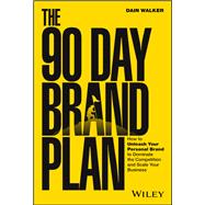 The 90 Day Brand Plan How to Unleash Your Personal Brand to Dominate the Competition and Scale Your The 90 Day Brand Plan How to Unleash Your Personal Brand to Dominate the Competition and Scale Your