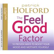 The Feel Good Factor 10 Proven Ways to Boost Your Mood and Motivate Yourself The Feel Good Factor 10 Proven Ways to Boost Your Mood and Motivate Yourself