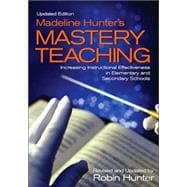 Madeline Hunter's Mastery Teaching : Increasing Instructional Effectiveness in Elementary and Second