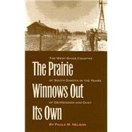The Prairie Winnows Out Its Own: The West River Country Of South Dakota In The Years Of Depression A