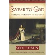 Swear to God The Promise and Power of the Sacraments