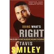 Doing What's Right How to Fight for What You Believe--And Make a Difference