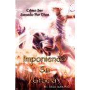 Imponiendo su Gracia : How to be Healed by God